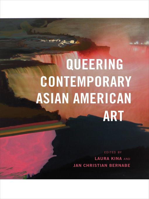 Title details for Queering Contemporary Asian American Art by Laura Kina - Available